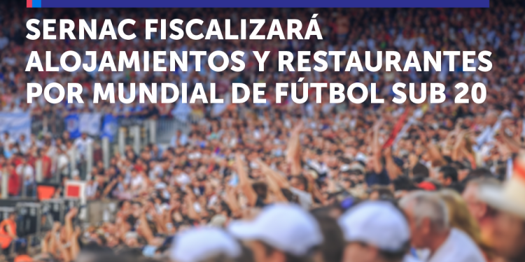 Sernac fiscalizará servicios de alojamiento y restaurantes por el Mundial Sub-20
